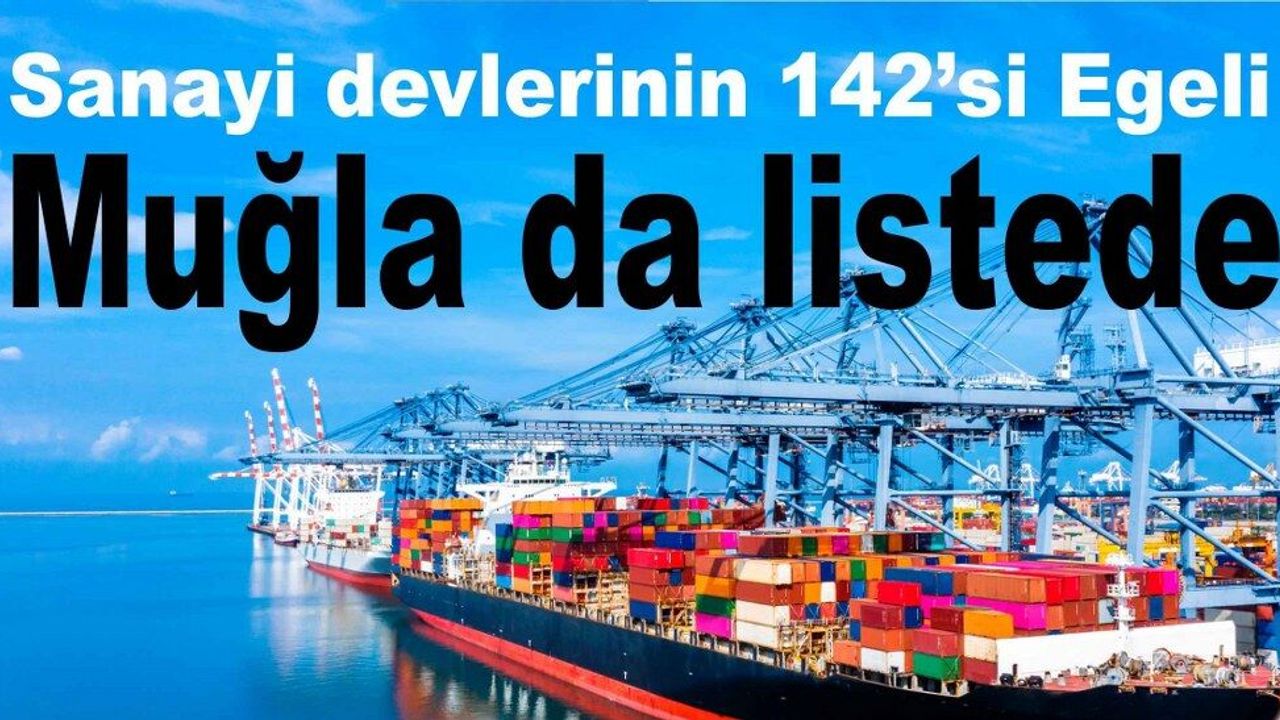 Sanayi devlerinin 142’si Ege’den, Muğla da listede
