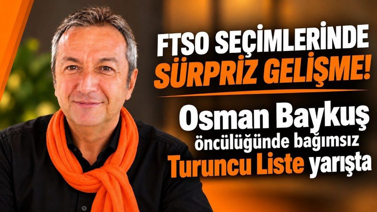 FTSO seçimlerinde sürpriz gelişme! Osman Baykuş öncülüğünde bağımsız Turuncu Liste yarışta