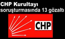 CHP Kurultayı soruşturması. 7 ilde 13 kişi gözaltında