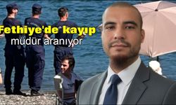 Fethiye'de kayıp müdür yardımcısı için arama çalışması başlatıldı