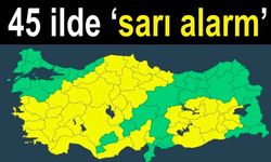 Meteoroloji’den 45 il için uyarı