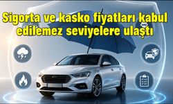 Sigorta ve kasko fiyatları kabul edilemez seviyelere ulaştı