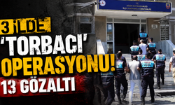 3 ilde 'torbacı' operasyonu: 13 gözaltı