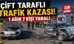 Çift taraflı trafik kazası; 1 ağır 7 kişi yaralı