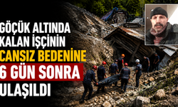 Göçük altında kalan işçinin cansız bedenine 6 gün sonra ulaşıldı