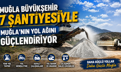 Muğla Büyükşehir 7 şantiyesiyle Muğla’nın yol ağını güçlendiriyor