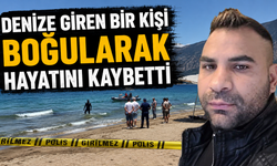 Denize giren bir kişi boğularak hayatını kaybetti