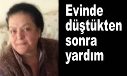 Evde düşen yaşlı kadın hayatını kaybetti