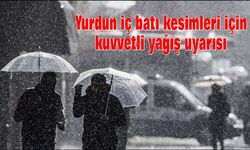 Yurdun iç batı kesimleri için kuvvetli yağış uyarısı
