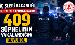 İçişleri Bakanlığı,  düzenlenen operasyonlarda 409 şüphelinin yakalandığını duyurdu