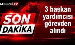 3 başkan yardımcısı görevden alındı