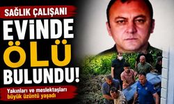 Sağlık çalışanı evinde ölü bulundu