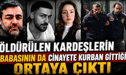 Öldürülen kardeşlerin babasının da cinayete kurban gittiği ortaya çıktı