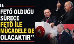 Cumhurbaşkanı Erdoğan: "FETÖ olduğu sürece FETÖ ile mücadele de olacaktır"