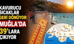 Kavurucu sıcaklar geri dönüyor: Muğla’da 39’lara çıkıyor