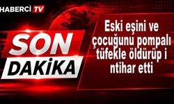 Eski eşini ve çocuğunu pompalı tüfekle öldürüp intihar etti