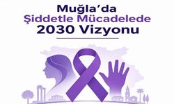 Muğla’da Şiddetle Mücadelede 2030 Vizyonu belirlendi