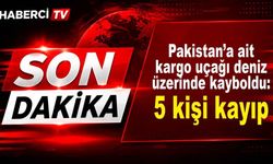 Pakistan’a ait kargo uçağı deniz üzerinde kayboldu: 5 kişi kayıp