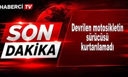 Devrilen motosikletin sürücüsü kurtarılamadı
