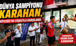 Dünya şampiyonu Karahan, Köyceğiz'de coşkuyla karşılandı
