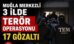 Muğla merkezli 3 ilde terör operasyonu: 17 gözaltı