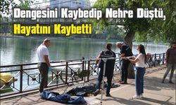 Seyhan Nehri'ne düşen adam hayatını kaybetti