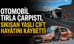 Otomobil tırla çarpıştı, sıkışan yaşlı çift hayatını kaybetti