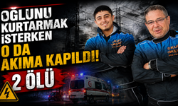 Oğlunu kurtarmak isterken o da akıma kapıldı: 2 ölü