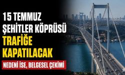 15 Temmuz Şehitler Köprüsü 3 gece trafiğe kapatılacak: Nedeni ise, belgesel çekimi