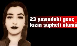 23 yaşındaki genç kızın şüpheli ölümü