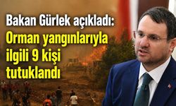 Bakan Gürlek açıkladı: Orman yangınlarıyla ilgili 9 kişi tutuklandı