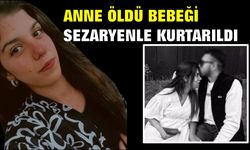 Anne öldü, bebeği sezaryenle kurtarıldı