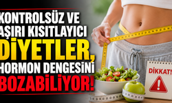 "Kontrolsüz ve aşırı kısıtlayıcı diyetler, hormon dengesini bozabiliyor"