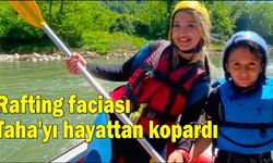 Rafting faciası Taha'yı hayattan kopardı