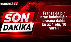 Fransa’da bir araç kalabalığın arasına daldı: En az 1 ölü, 10 yaralı