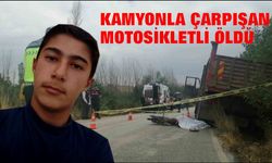 Kamyonla çarpışan 19 yaşındaki motosikletli hayatını kaybetti