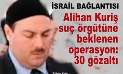 SON DAKİKA: Alihan Kuriş suç örgütüne operasyon! 17 ilde 123 adrese baskın