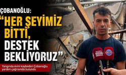 Yangında Evi Kül Olan Emrah Çobanoğlu: “Her şeyimiz bitti, destek bekliyoruz”