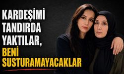 "Kardeşimi tandırda yaktılar, beni susturamayacaklar"