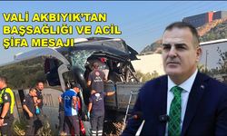 Vali Akbıyık'tan başsağlığı ve acil şifa mesajı