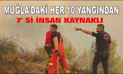 Muğla’daki her 10 yangından 7’si insan kaynaklı
