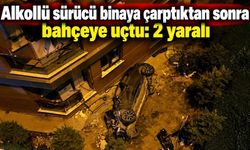Alkollü sürücü binaya çarptıktan sonra bahçeye uçtu: 2 yaralı