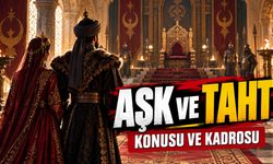 Aşk ve Taht dizisi konusu ne, oyuncuları kimler?