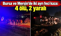Yollar yine can aldı: İki ayrı kazada 4 ölü, 2 yaralı