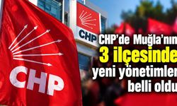CHP’de Muğla’nın 3 ilçesinde yeni yönetimler belli oldu