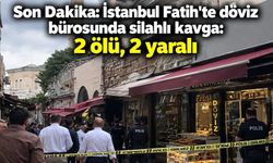 Son Dakika: İstanbul Fatih'te döviz bürosunda silahlı kavga: 2 ölü, 2 yaralı