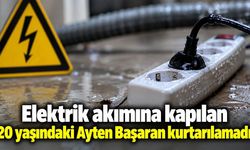 Elektrik akımına kapılan 20 yaşındaki Ayten Başaran kurtarılamadı