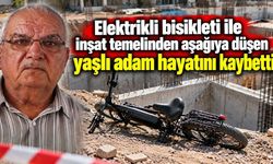 Elektrikli bisikleti ile inşat temelinden düşen yaşlı adam hayatını kaybetti