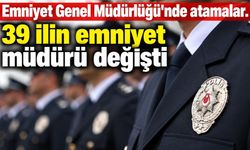 39 ilin emniyet müdürü değişti