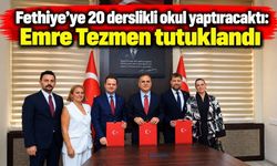 Fon soruşturmasında tutuklanan Emre Tezmen Fethiye’ye okul yaptıracaktı